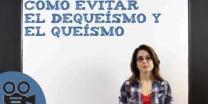 Cómo evitar el Dequeísmo y el Queísmo