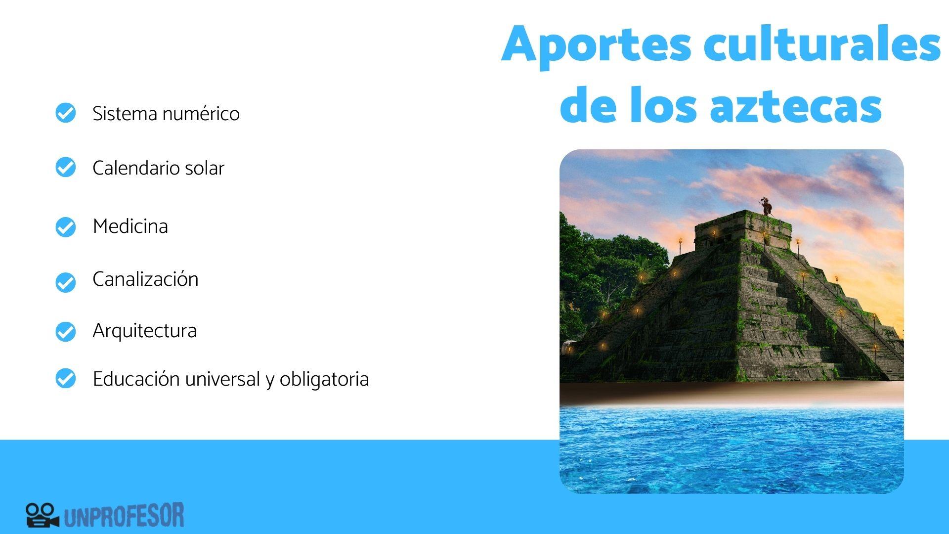 Aportes culturales de los AZTECAS Resumen + Vídeo! Aportes culturales de los AZTECAS Resumen + Vídeo!