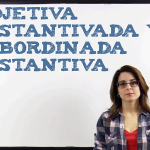 Diferencia entre una oración subordinada sustantiva y una adjetiva sustantivada I