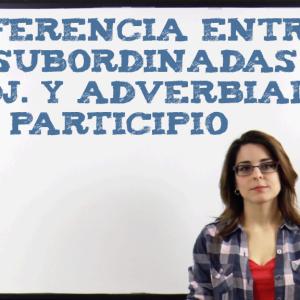 Diferencia entre las oraciones subordinadas adjetivas y adverbiales de participio