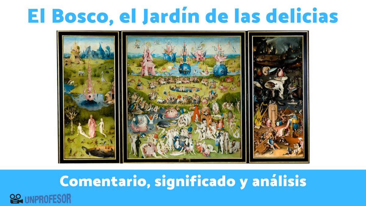 El Bosco, el Jardín de las delicias: comentario, significado y análisis
