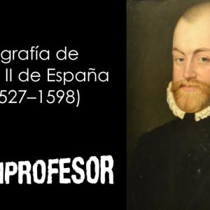 Felipe II de España: biografía resumida